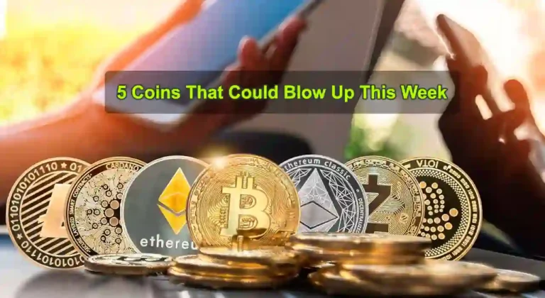 5 Coins That Could Blow Up This Week